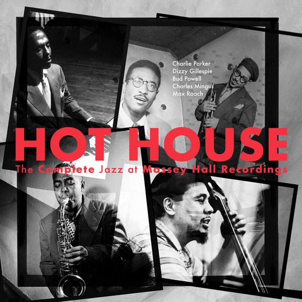 Hot House: The Complete Jazz at Massey Hall Recordings