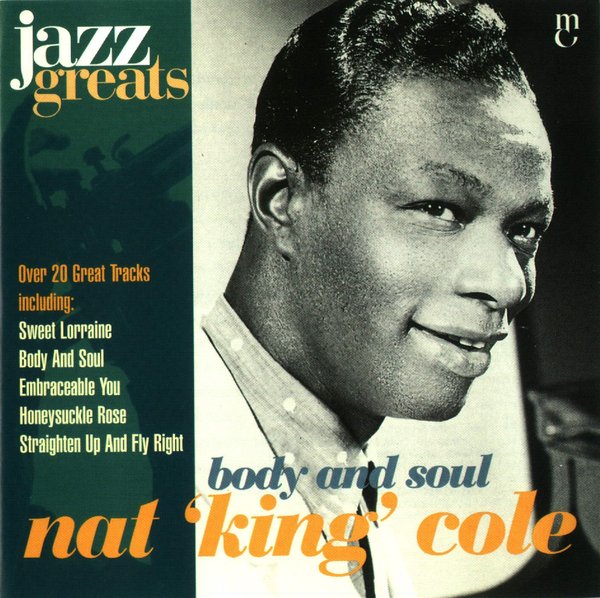 Jazz Greats, Volume 04: Nat 'King' Cole: Body and Soul