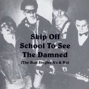 Skip Off School to See the Damned: The Stiff Singles A's & B's