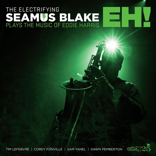 The Electrifying Seamus Blake: Plays the Music of Eddie Harris - EH!
