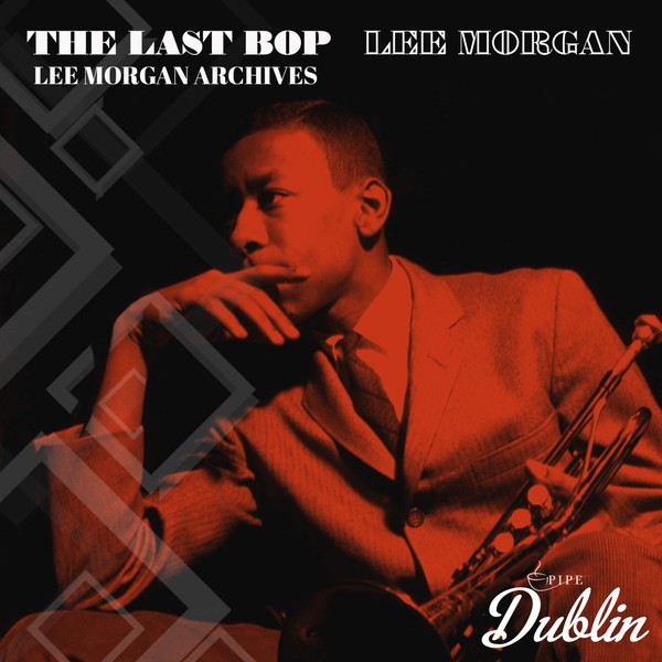 The Last Bop, Lee Morgan Archives